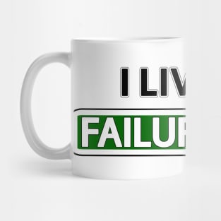 I live on Failure Fwy Mug